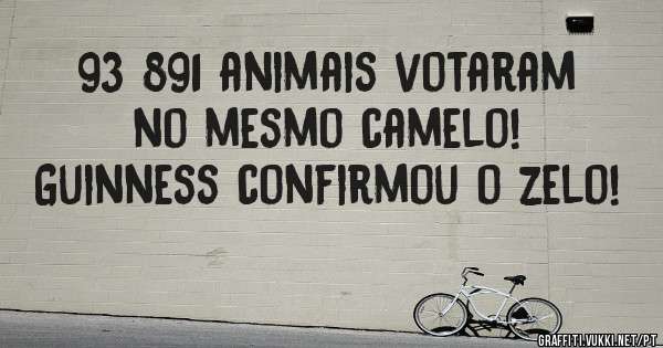 93 891 animais votaram no mesmo camelo!
Guinness confirmou o zelo!