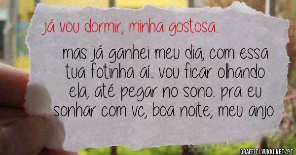 mas já ganhei meu dia, com essa tua fotinha aí.. vou ficar olhando ela, até pegar no sono.. pra eu sonhar com vc, boa noite, meu anjo..