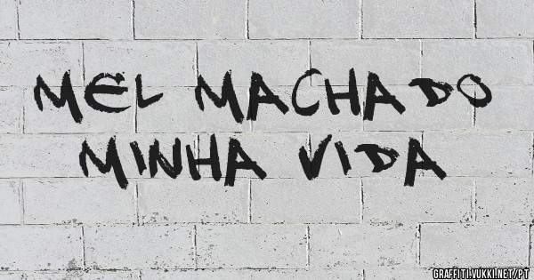 Mel Machado 
Minha vida 