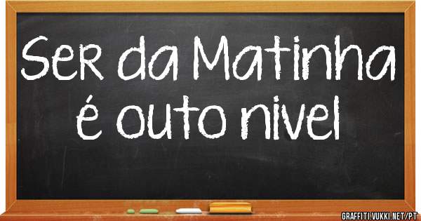 Ser da Matinha é outo nivel