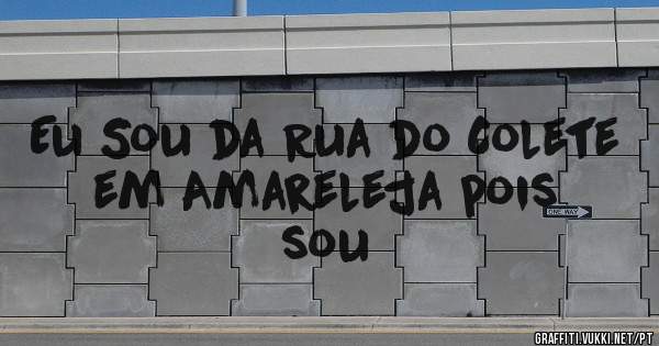 Eu Sou da Rua do Colete em Amareleja pois sou 