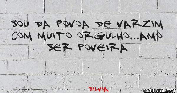 Sou da povoa de varzim com muito orgulho...Amo ser poveira