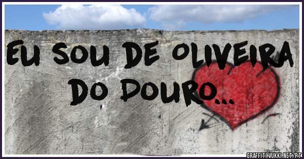 Eu sou de Oliveira do Douro...