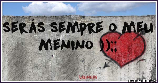 serás sempre o meu menino ));;
