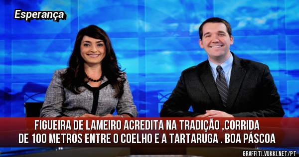 Figueira de lameiro acredita na tradição ,corrida de 100 metros entre o coelho e a tartaruga . Boa Páscoa 