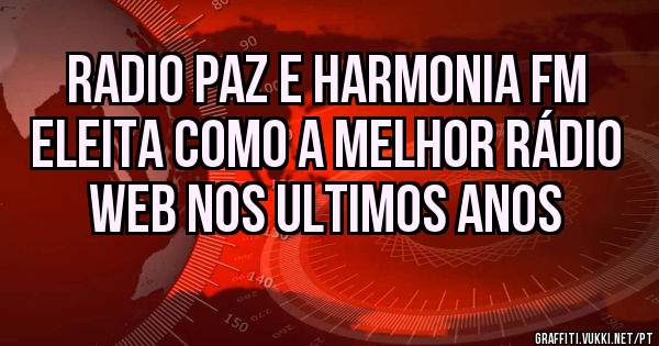 Radio Paz e Harmonia FM eleita como a melhor rádio web nos ultimos anos