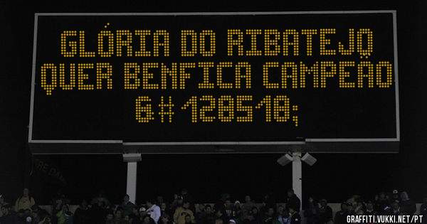 Glória do Ribatejo quer Benfica campeão 😆