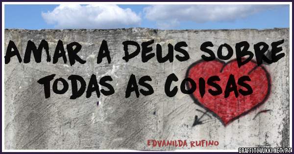 Amar a Deus sobre todas as coisas