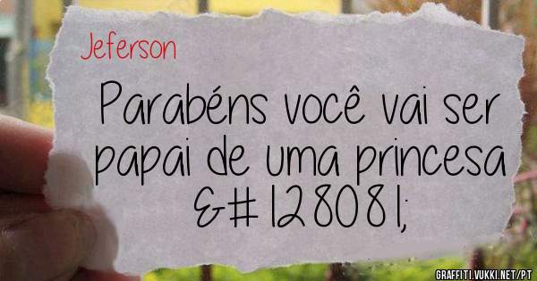  Parabéns você vai ser papai de uma princesa 👑