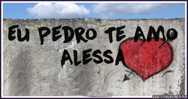 Eu Pedro Te Amo
Alessa