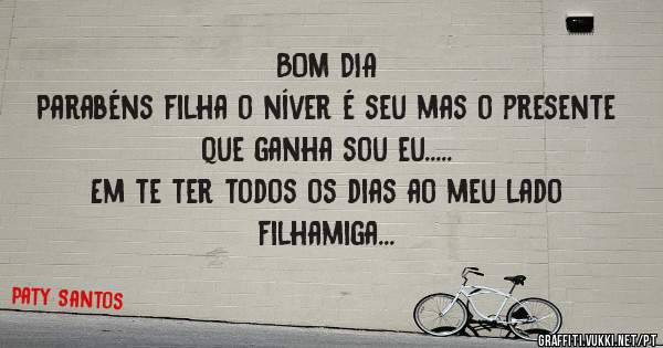BOM DIA 
Parabéns filha o níver é seu mas o presente que ganha sou eu.....
Em te ter todos os dias ao meu lado
 filhamiga
Dafanny Santos Rolim 