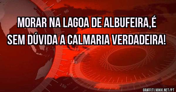 Morar na Lagoa de Albufeira,é sem dúvida a calmaria verdadeira!