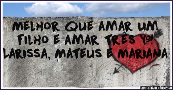 Melhor que amar um filho e amar três ❤ Larissa, Mateus e Mariana 