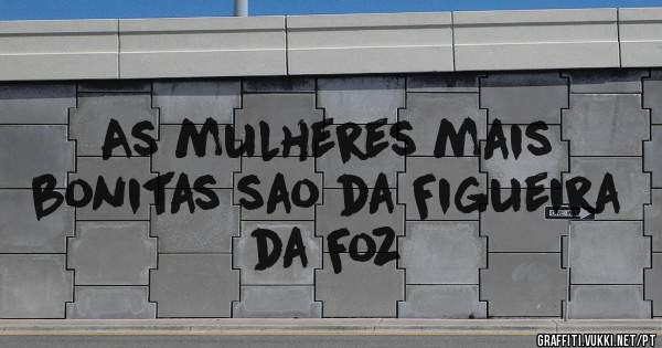 As mulheres mais bonitas sao da Figueira da Foz