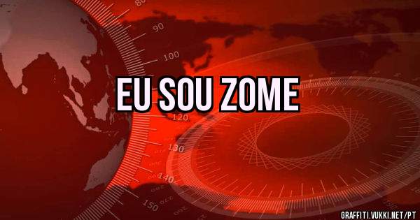 Eu sou Zome