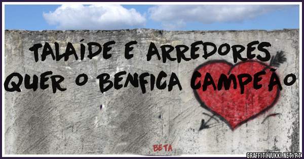 TALAÍDE E ARREDORES QUER O BENFICA CAMPEÃO