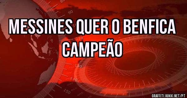 Messines quer o BENFICA CAMPEÃO
