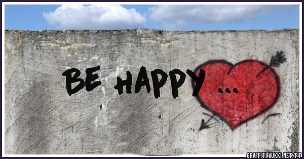 Be Happy ...