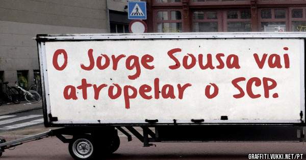 O Jorge Sousa vai atropelar o SCP.