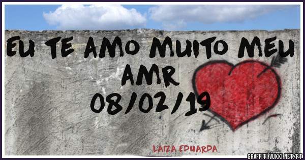 Eu te amo muito meu amr 
              08/02/19