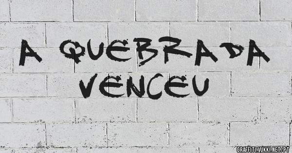 A quebrada venceu