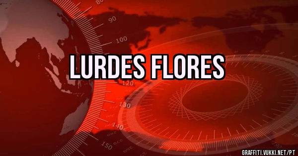 lurdes flores
