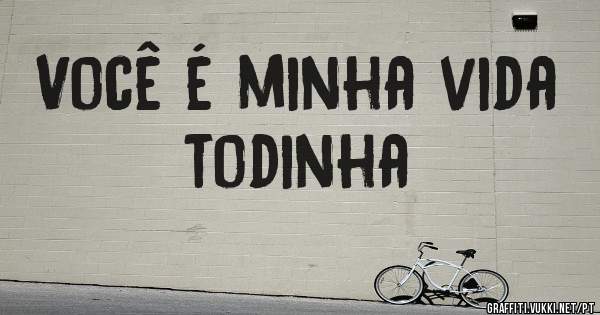Você é minha vida todinha
