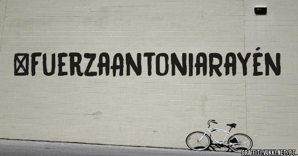 #FuerzaAntoniaRayén