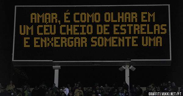 Amar, é como olhar em um céu cheio de estrelas e enxergar somente uma