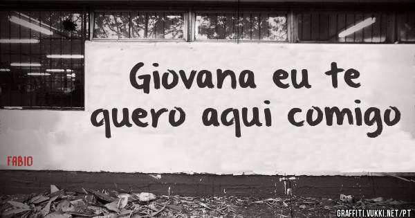 Giovana eu te quero aqui comigo 
