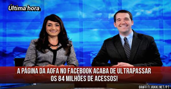 A página da AOFA no Facebook acaba de ultrapassar os 84 Milhões de acessos!