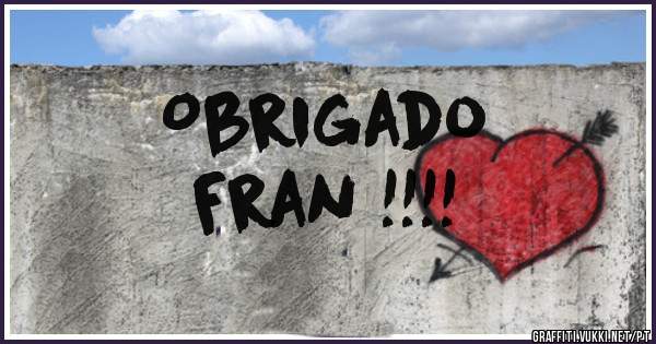  Obrigado
Fran !!!!
