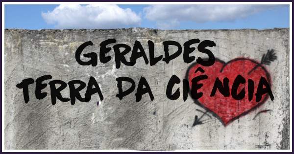 GERALDES
TERRA DA CIÊNCIA 