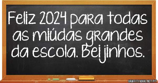 Feliz 2024 para todas as miúdas grandes da escola. Beijinhos.