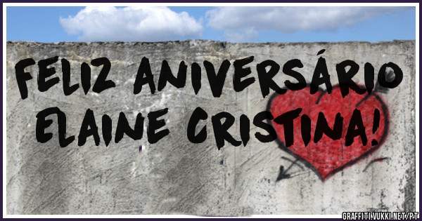 Feliz aniversário             Elaine Cristina!