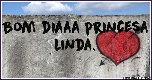 Bom diaaa princesa linda.
