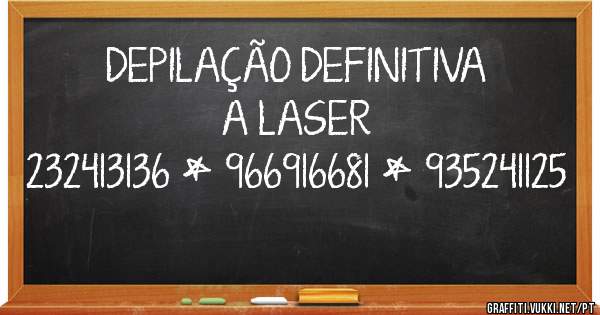  DEPILAÇÃO DEFINITIVA A LASER
232413136 * 966916681 * 935241125