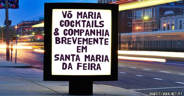 Vó Maria
Cocktails & Companhia
Brevemente em 
Santa Maria da Feira