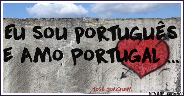 Eu sou português e Amo Portugal ...