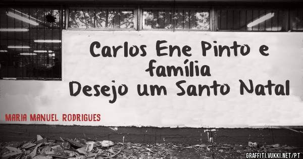 Carlos Ene Pinto e família 
Desejo um Santo Natal