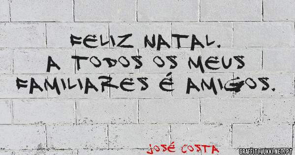 Feliz Natal.
A todos os meus Familiares é Amigos.