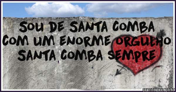 Sou de Santa Comba com um enorme orgulho Santa Comba sempre