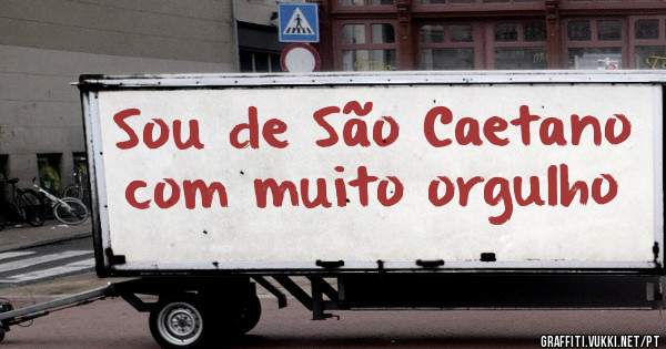 Sou de São Caetano com muito orgulho 