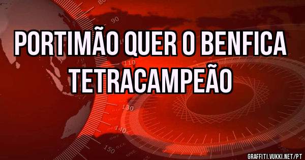 Portimão quer o Benfica Tetracampeão