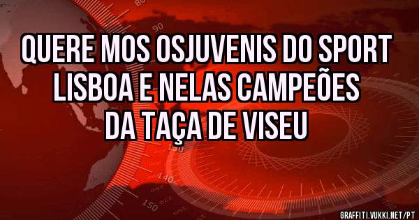 Quere mos osJuvenis do sport Lisboa e Nelas campeões da taça de viseu