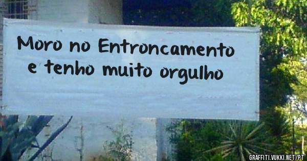 Moro no Entroncamento e tenho muito orgulho 