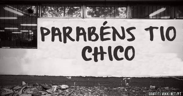 PARABÉNS TIO CHICO