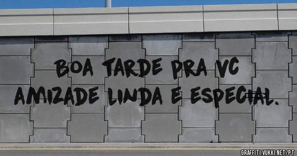 Boa tarde pra vc amizade linda e especial.