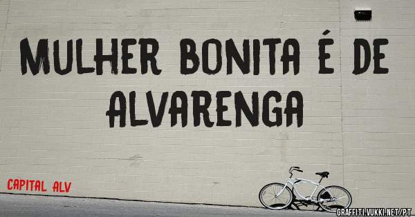 Mulher bonita é de Alvarenga 