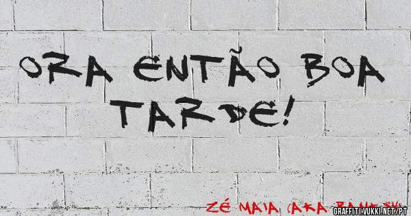 Ora então boa tarde!